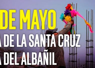 Día de la Santa Cruz o día del albañil: ¿por qué se celebra el 3 de mayo?