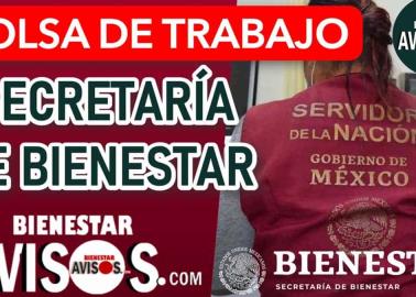 ¿Sin empleo? Secretaría del Bienestar lanza vacantes de 14 mil pesos