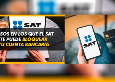 ¡Ten cuidado! El SAT puede bloquear tu cuenta bancaria por estas razones