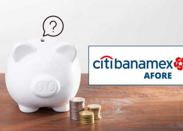 ¿Tienes tu afore en Banamex? Esto es lo que pasará con tu cuenta tras separación de Citi en diciembre