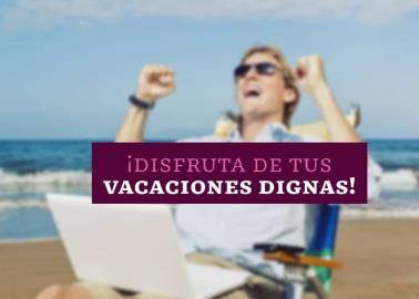 LFT explica que necesitas para obtener 30 días de vacaciones al año