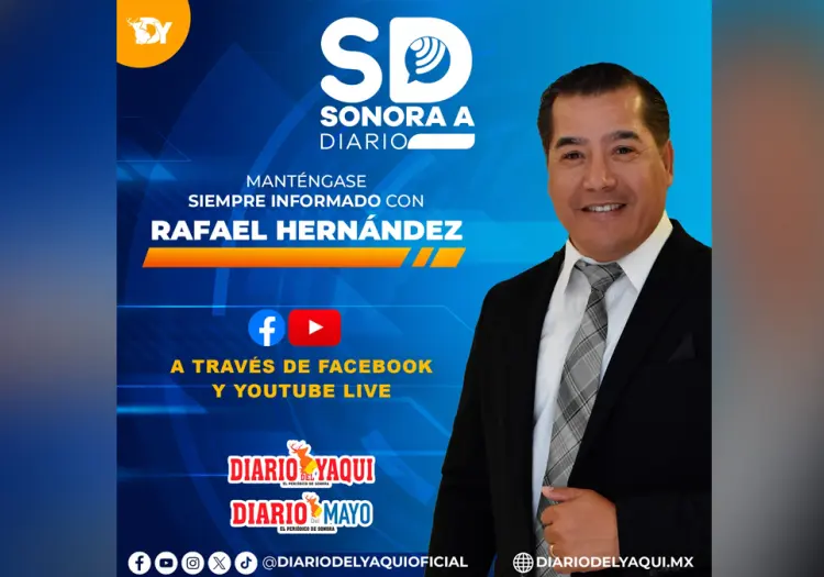 Sonora a Diario con Rafael Hernández, martes 13 de mayo de 2025