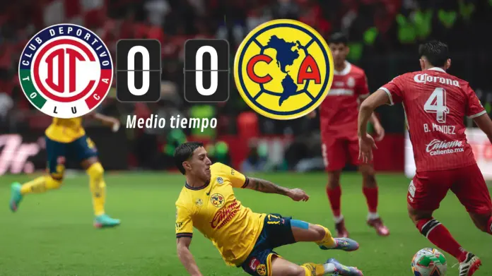 Toluca y América empatan a cero en primer tiempo Toluca y América empatan a cero en primer tiempo