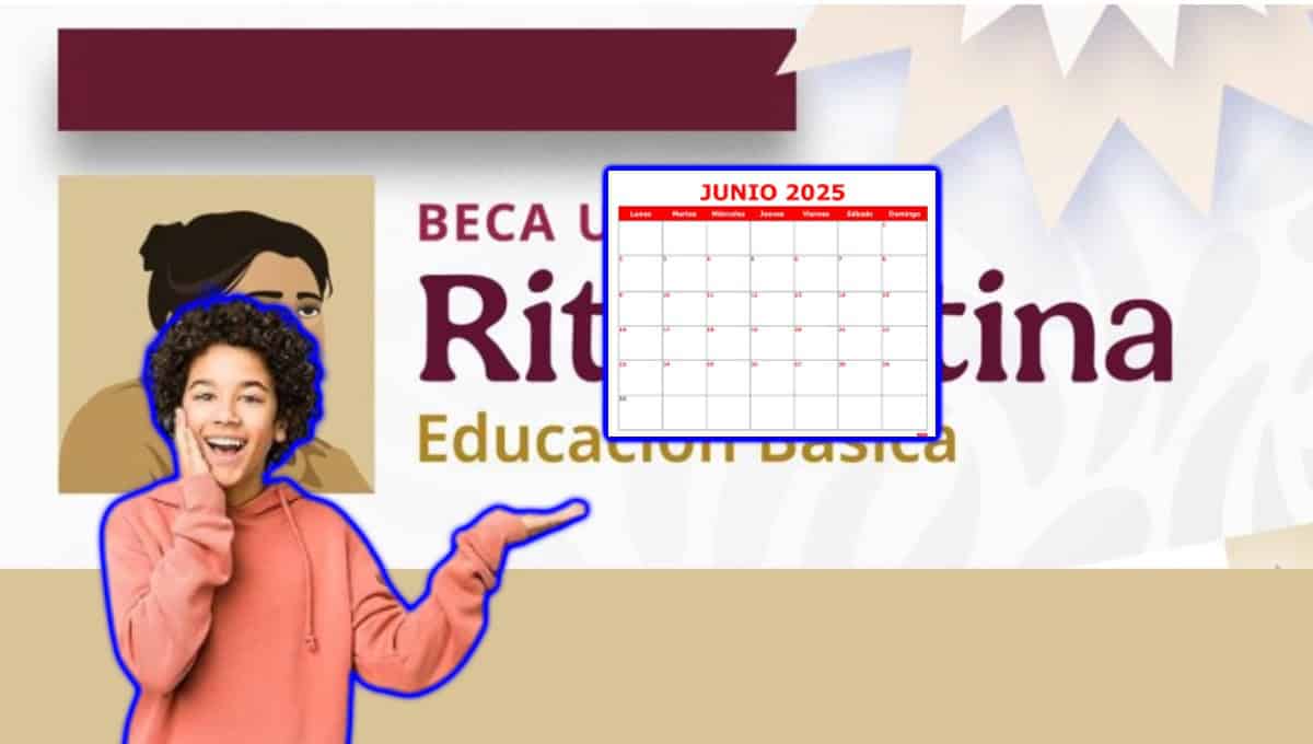 Beca Rita Cetina: ¿Qué día de junio es el último pago y en qué mes se da el siguiente monto?