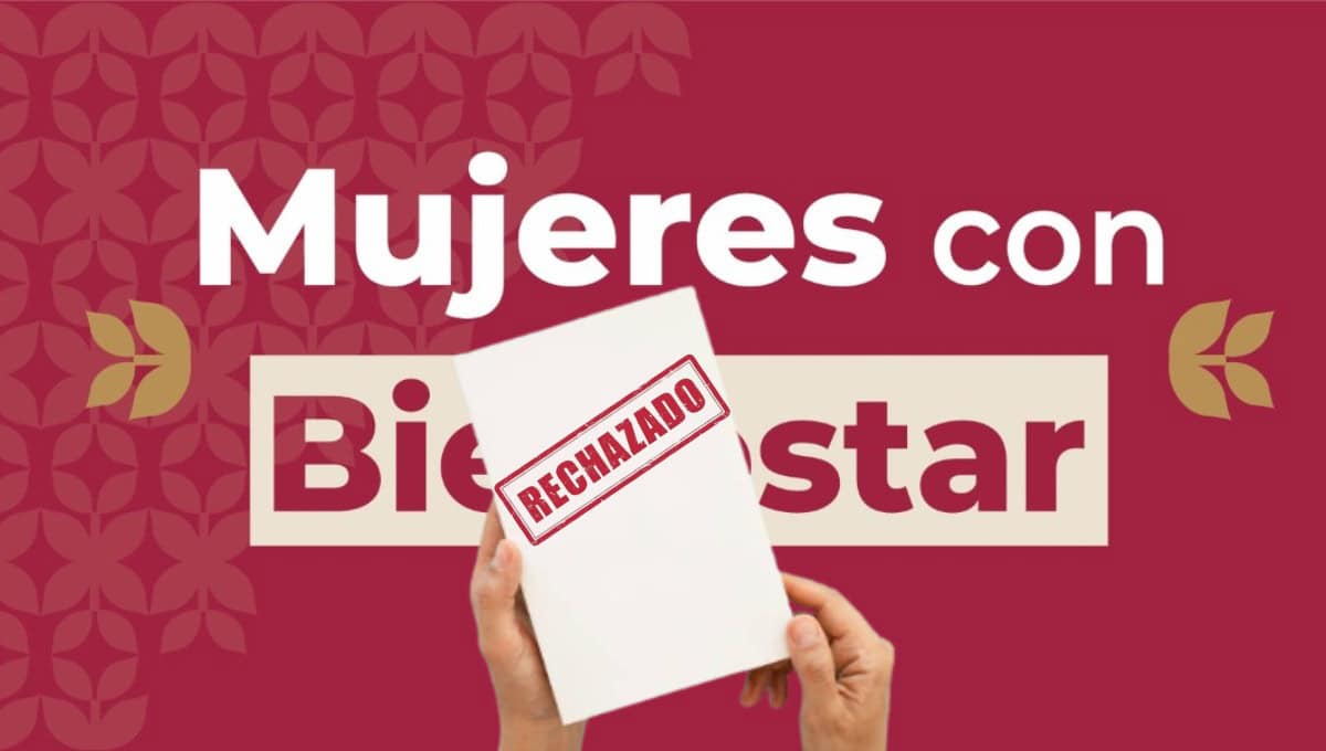 Mujeres con Bienestar: motivos más comunes por las que es rechazada la solicitud