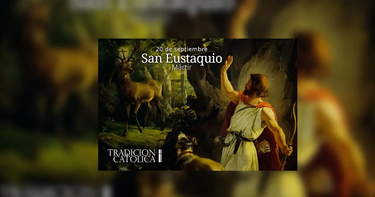 Este sábado 20 de septiembre de 2025, el Santoral Cristiano celebra al Santo de San Eustaquio de Roma, entre otros.