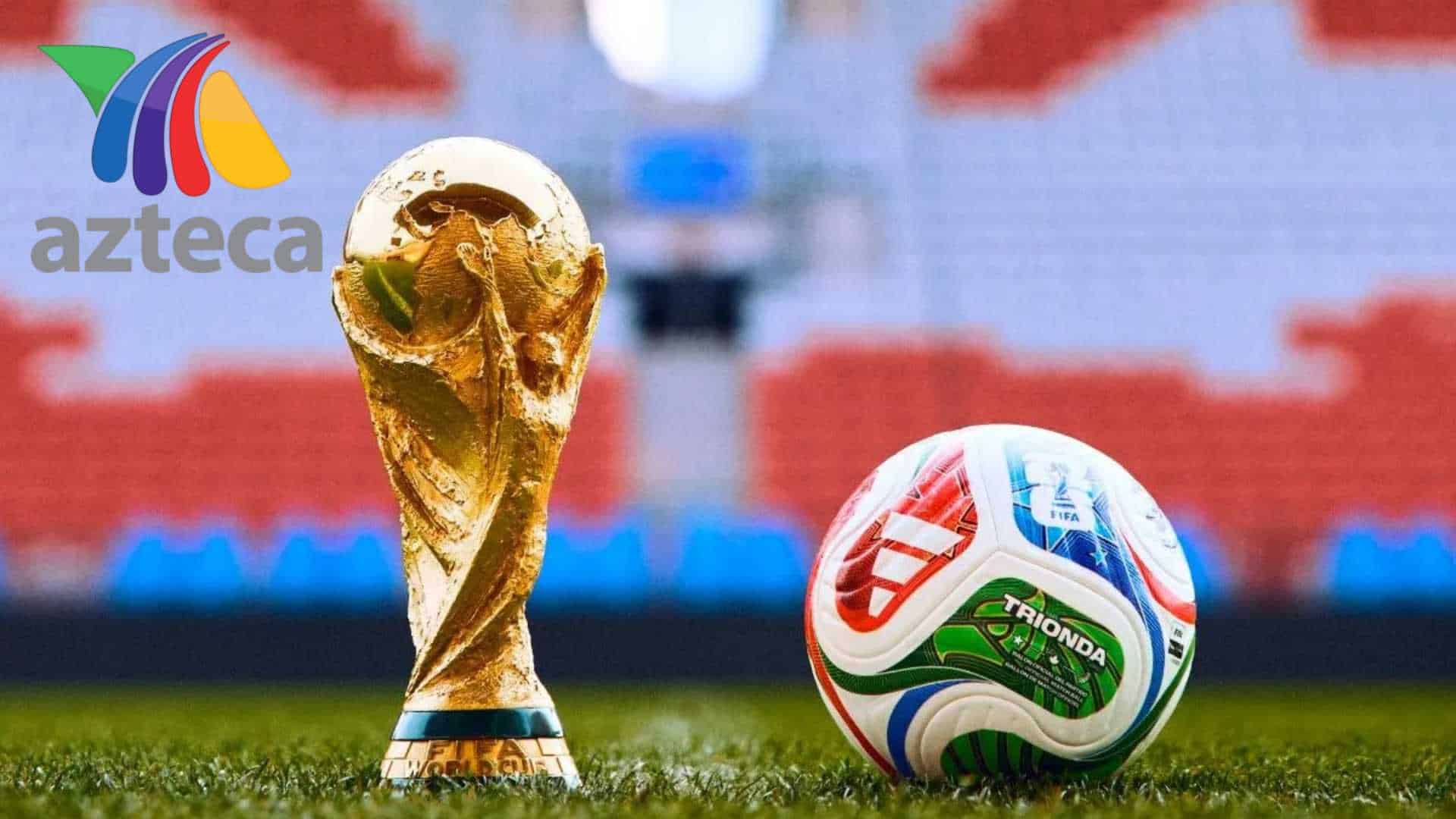 TV Azteca confirma transmisión gratuita del Mundial 2026 y contará con un equipo de lujo