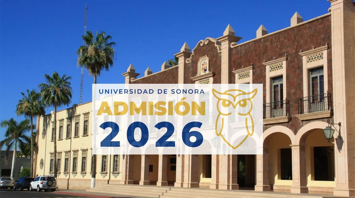 Universidad de Sonora abre registro de admisi&oacute;n 2026: Fechas, requisitos y costos para ingresar
